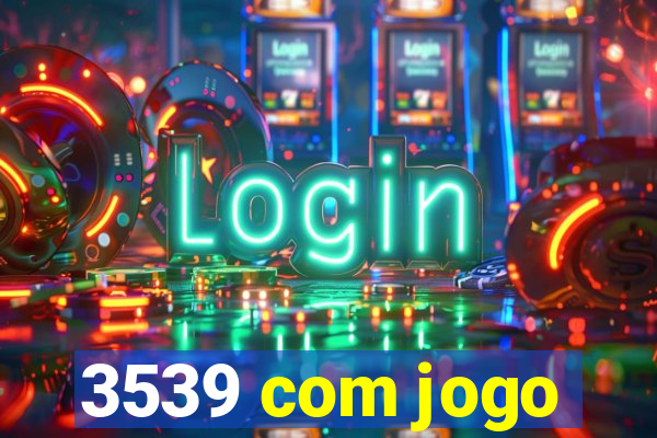 3539 com jogo